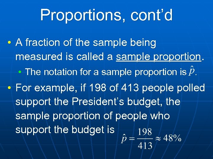 Proportions, cont’d • A fraction of the sample being measured is called a sample
