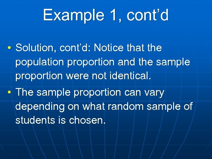 Example 1, cont’d • Solution, cont’d: Notice that the population proportion and the sample