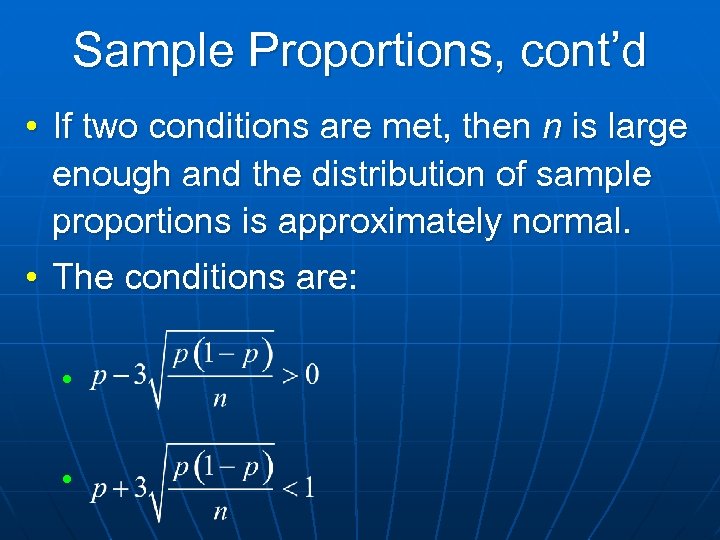 Sample Proportions, cont’d • If two conditions are met, then n is large enough