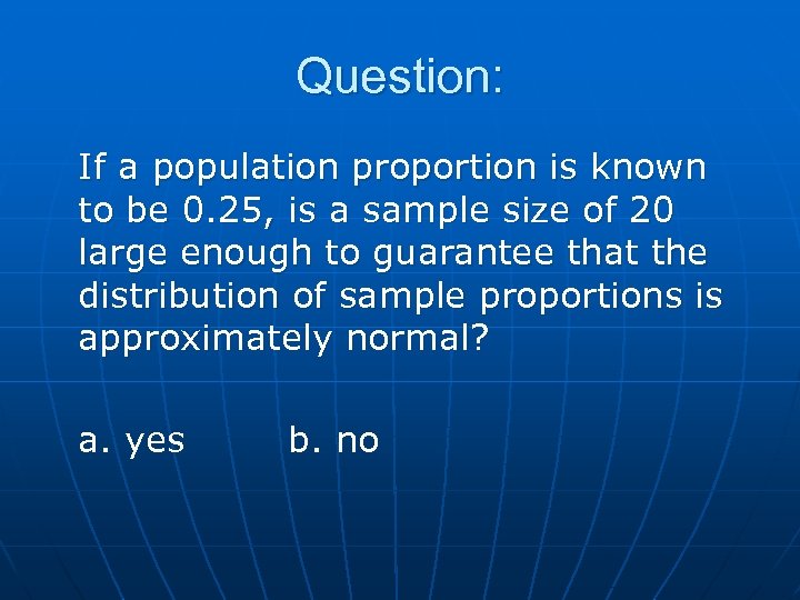 Question: If a population proportion is known to be 0. 25, is a sample
