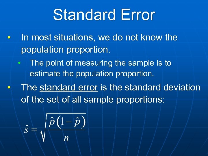 Standard Error • In most situations, we do not know the population proportion. •