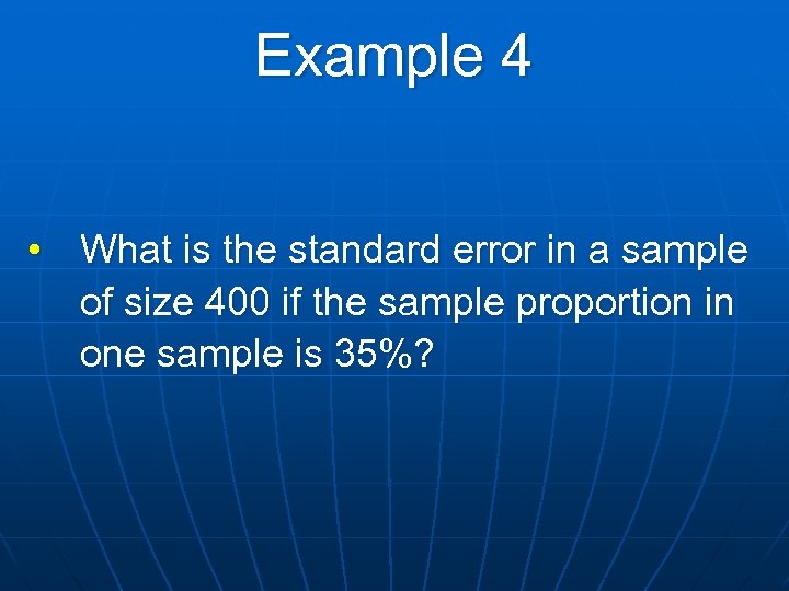 Example 4 • What is the standard error in a sample of size 400