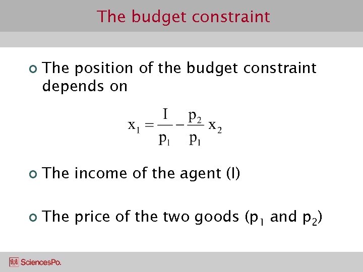 The budget constraint ¢ The position of the budget constraint depends on ¢ The