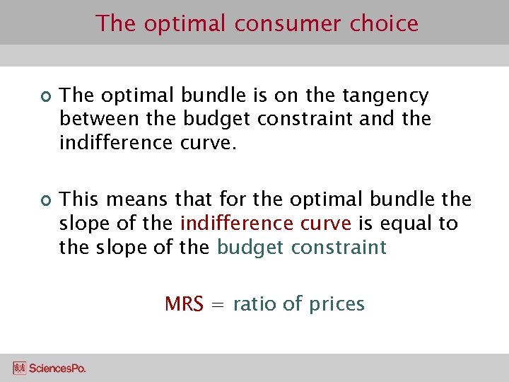 The optimal consumer choice ¢ ¢ The optimal bundle is on the tangency between
