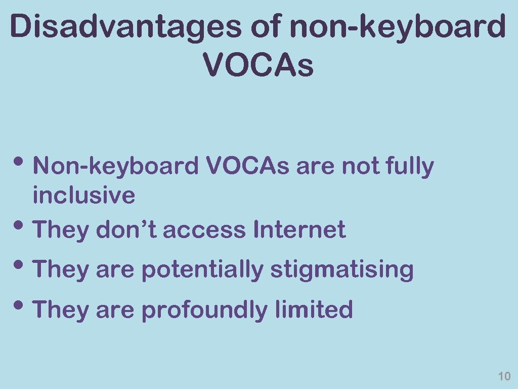 Disadvantages of non-keyboard VOCAs • Non-keyboard VOCAs are not fully inclusive They don’t access