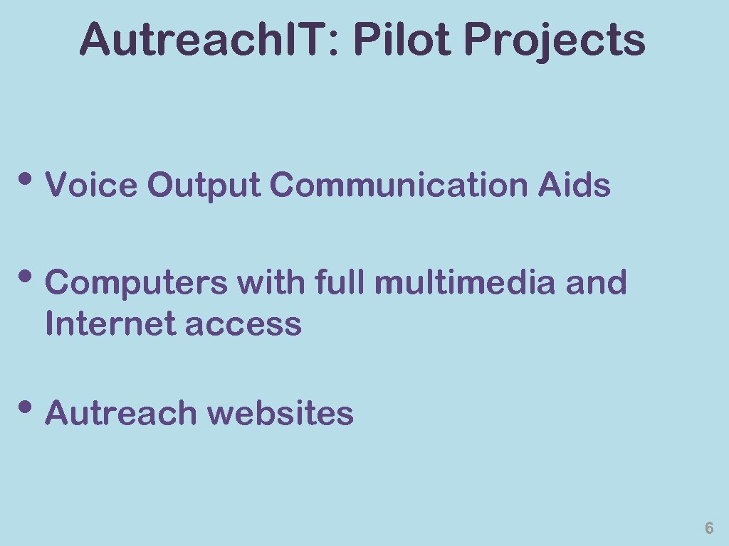 Autreach. IT: Pilot Projects • Voice Output Communication Aids • Computers with full multimedia