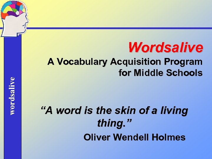 wordsalive Wordsalive A Vocabulary Acquisition Program for Middle Schools “A word is the skin