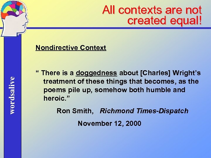 All contexts are not created equal! wordsalive Nondirective Context “ There is a doggedness