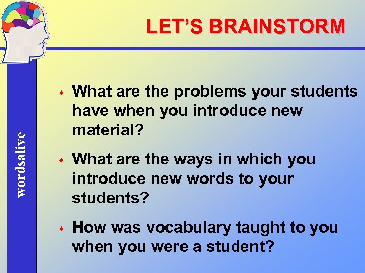 LET’S BRAINSTORM wordsalive w What are the problems your students have when you introduce