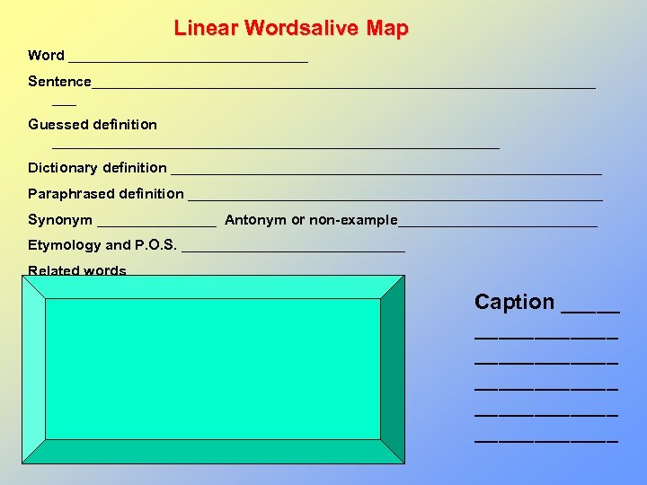 Linear Wordsalive Map Word _______________ Sentence________________________________ ___ Guessed definition ____________________________ Dictionary definition ___________________________ Paraphrased