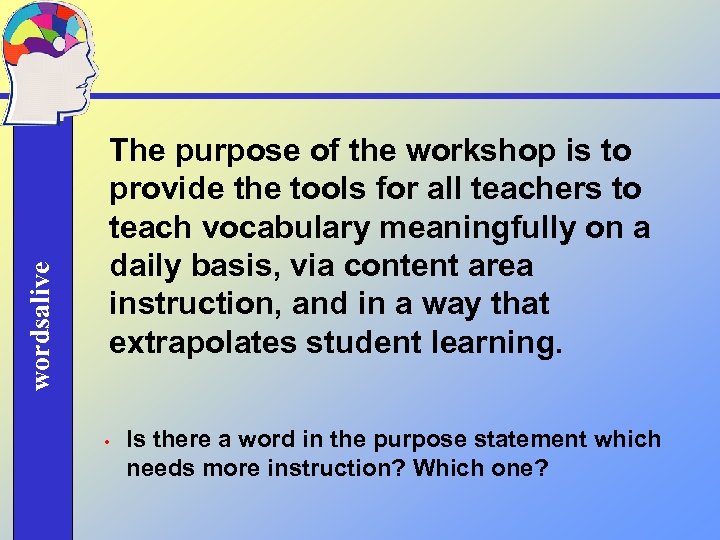 wordsalive The purpose of the workshop is to provide the tools for all teachers