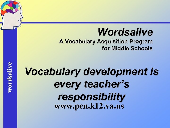 Wordsalive wordsalive A Vocabulary Acquisition Program for Middle Schools Vocabulary development is every teacher’s