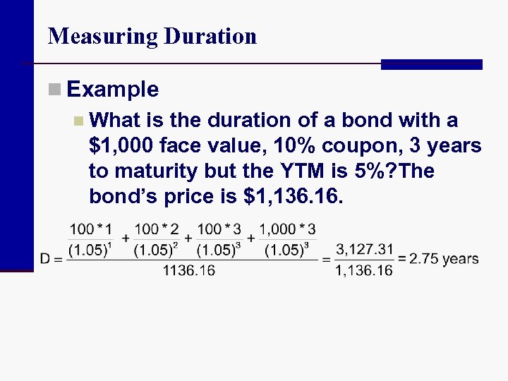 Measuring Duration n Example n What is the duration of a bond with a