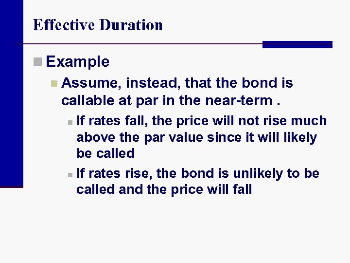 Effective Duration n Example n Assume, instead, that the bond is callable at par