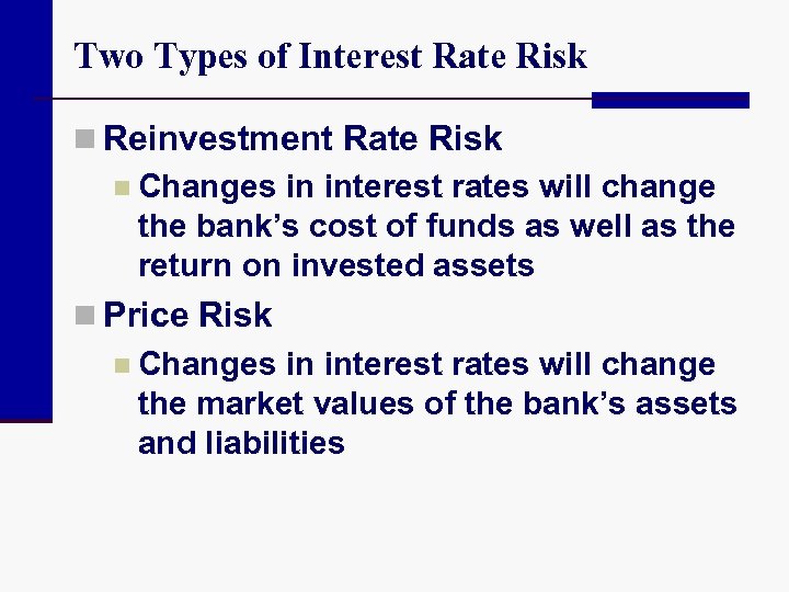 Two Types of Interest Rate Risk n Reinvestment Rate Risk n Changes in interest