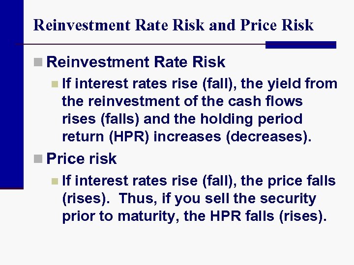 Reinvestment Rate Risk and Price Risk n Reinvestment Rate Risk n If interest rates