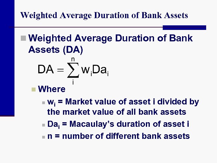 Weighted Average Duration of Bank Assets n Weighted Average Duration of Bank Assets (DA)