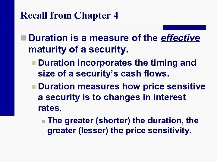 Recall from Chapter 4 n Duration is a measure of the effective maturity of