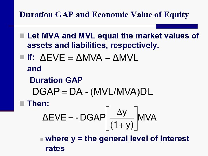 Duration GAP and Economic Value of Equity n Let MVA and MVL equal the