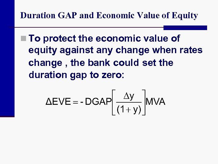 Duration GAP and Economic Value of Equity n To protect the economic value of