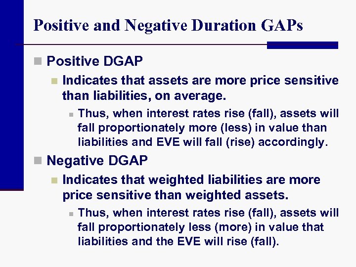 Positive and Negative Duration GAPs n Positive DGAP n Indicates that assets are more
