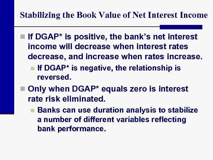 Stabilizing the Book Value of Net Interest Income n If DGAP* is positive, the