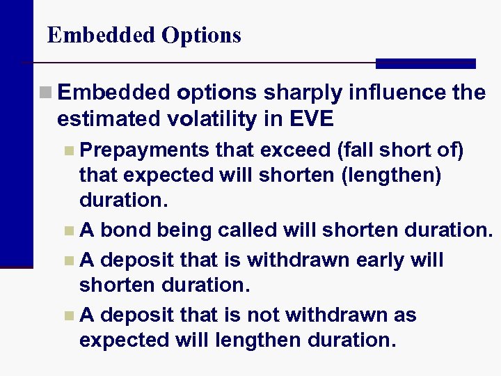 Embedded Options n Embedded options sharply influence the estimated volatility in EVE n Prepayments