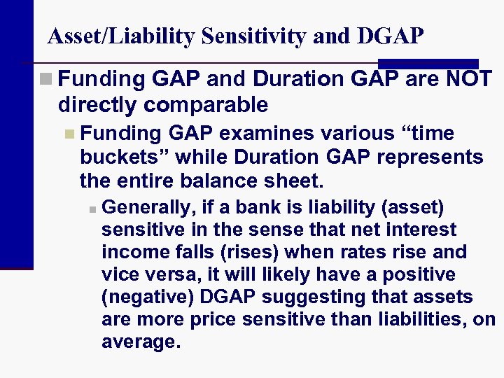 Asset/Liability Sensitivity and DGAP n Funding GAP and Duration GAP are NOT directly comparable