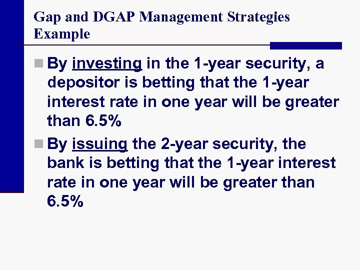 Gap and DGAP Management Strategies Example n By investing in the 1 -year security,