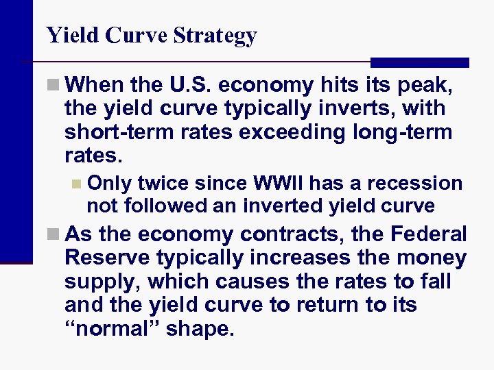 Yield Curve Strategy n When the U. S. economy hits peak, the yield curve