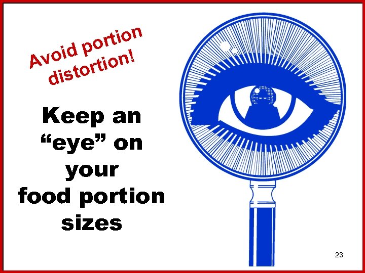 tion por oid ion! Av tort dis Keep an “eye” on your food portion