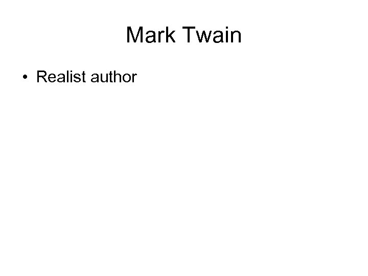 Mark Twain • Realist author 