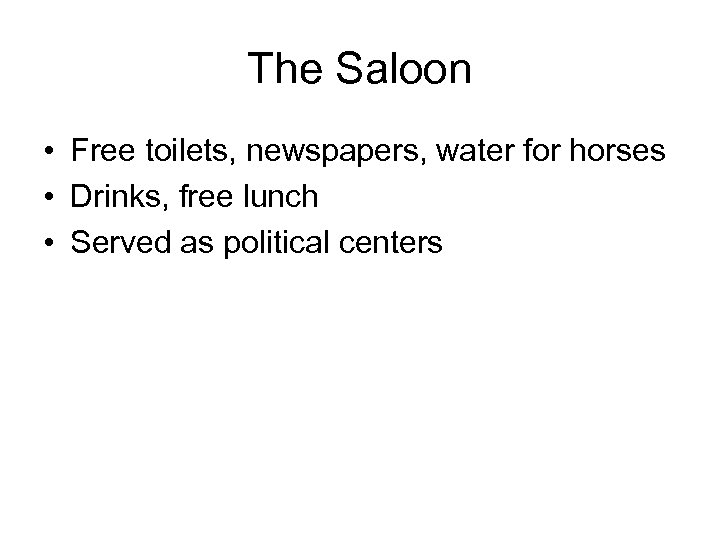 The Saloon • Free toilets, newspapers, water for horses • Drinks, free lunch •