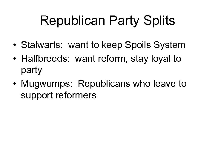 Republican Party Splits • Stalwarts: want to keep Spoils System • Halfbreeds: want reform,