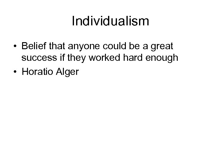 Individualism • Belief that anyone could be a great success if they worked hard