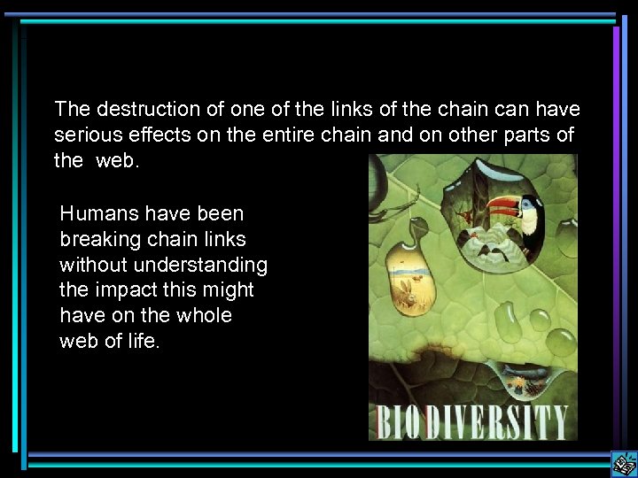 The destruction of one of the links of the chain can have serious effects