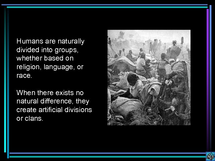 Humans are naturally divided into groups, whether based on religion, language, or race. When