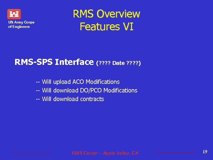 US Army Corps of Engineers RMS Overview Features VI RMS-SPS Interface (? ? Date