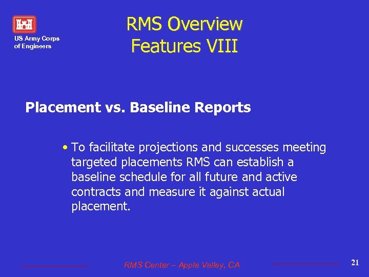 US Army Corps of Engineers RMS Overview Features VIII Placement vs. Baseline Reports •