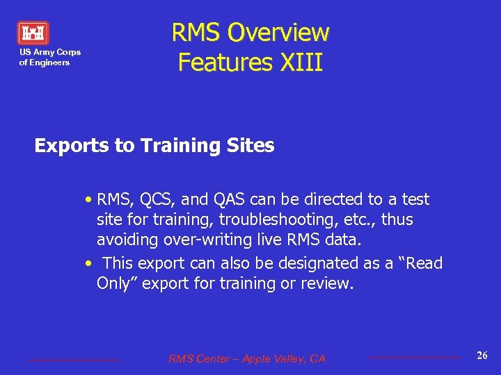 US Army Corps of Engineers RMS Overview Features XIII Exports to Training Sites •