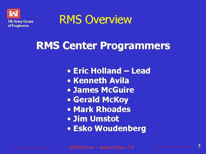 US Army Corps of Engineers RMS Overview RMS Center Programmers • Eric Holland –