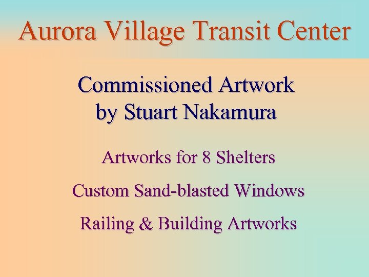 Aurora Village Transit Center Commissioned Artwork by Stuart Nakamura Artworks for 8 Shelters Custom