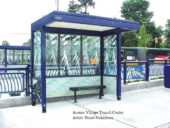 Aurora Village Transit Center Artist: Stuart Nakamura 