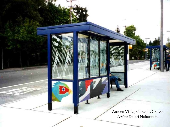 Aurora Village Transit Center Artist: Stuart Nakamura 
