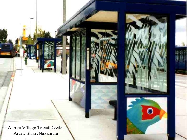 Aurora Village Transit Center Artist: Stuart Nakamura 