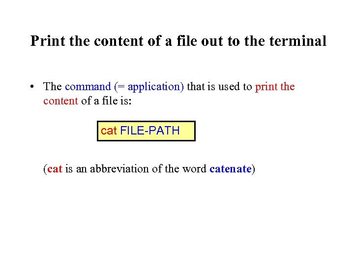 Print the content of a file out to the terminal • The command (=