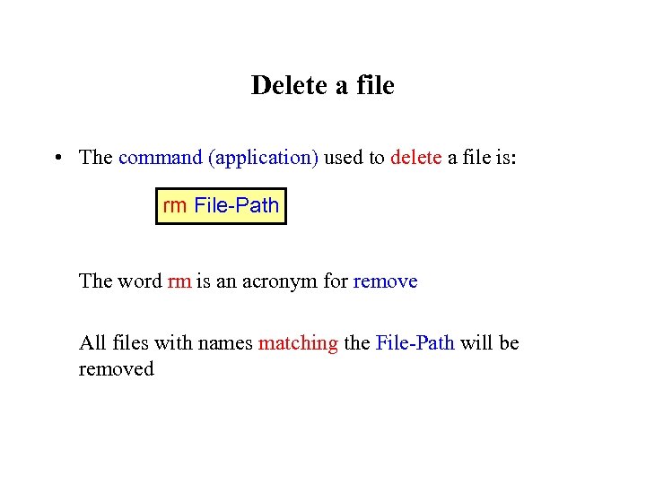 Delete a file • The command (application) used to delete a file is: rm