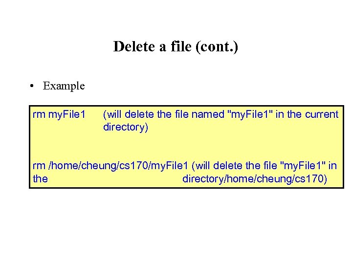 Delete a file (cont. ) • Example rm my. File 1 (will delete the