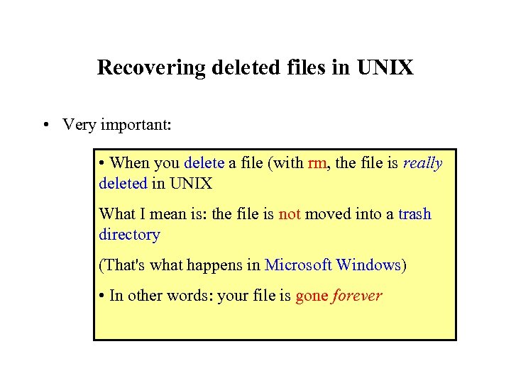Recovering deleted files in UNIX • Very important: • When you delete a file