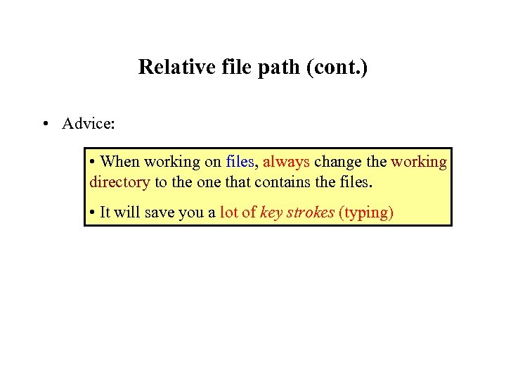 Relative file path (cont. ) • Advice: • When working on files, always change